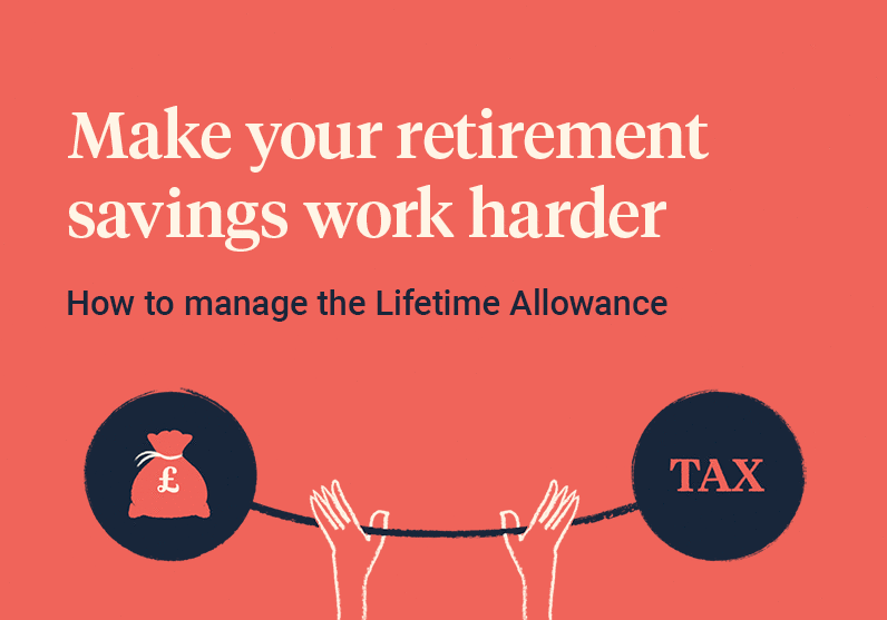 How to manage the Lifetime Allowance to make your retirement savings work harder…