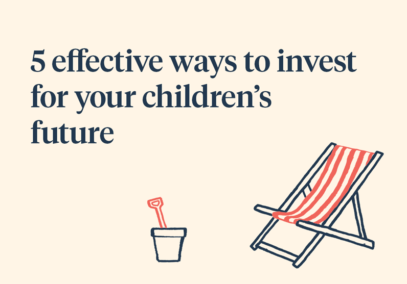 5 effective ways to invest for your children’s future