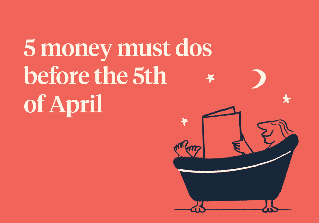 5 money must dos before the 5th of April