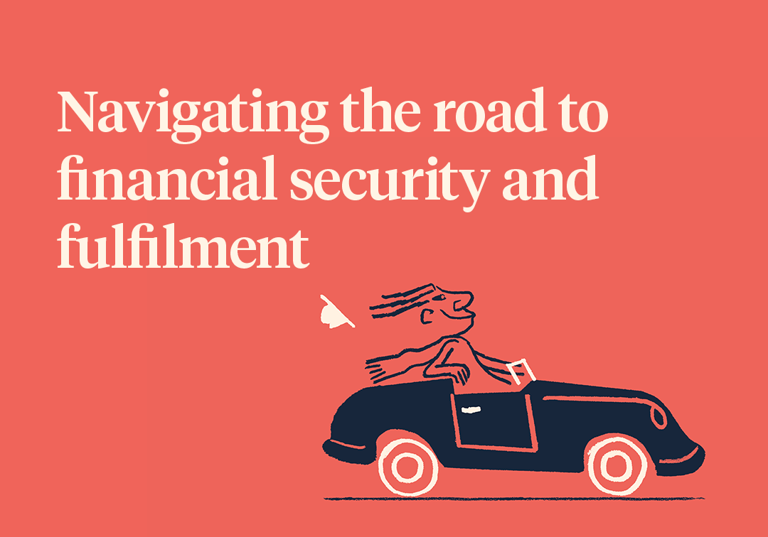 Navigating the road to financial security and fulfilment