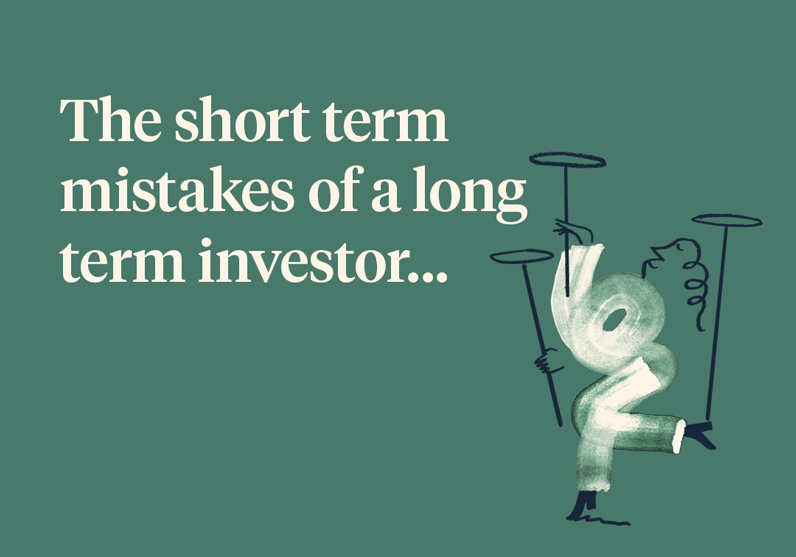 The short term mistakes of a long term investor