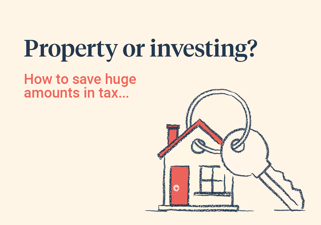 Property or investing? How to save huge amounts in tax…