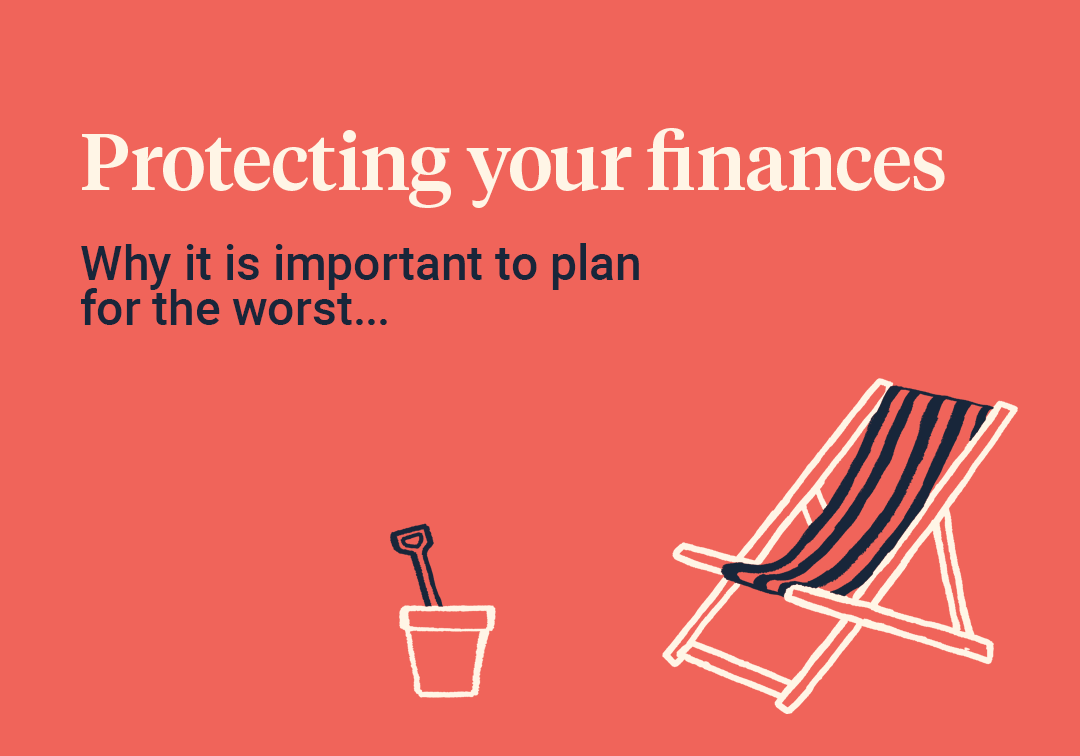 Protecting your finances: why it’s important to plan for the worst